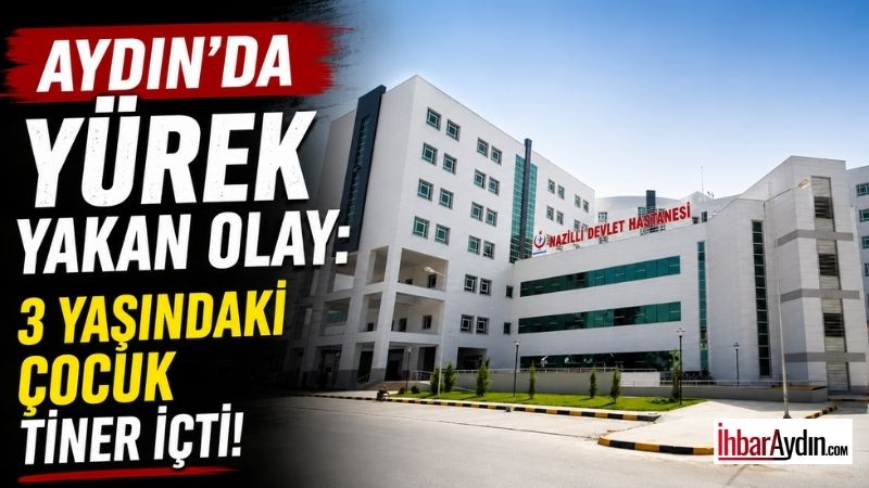 Aydın’ın Buharkent ilçesinde evde bulunan tineri yanlışlıkla içen 3 yaşındaki