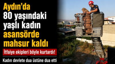 Aydın Efeler ilçesinde dış asansörde mahsur kalan 80 yaşındaki Altun