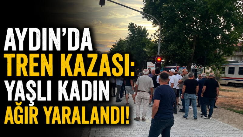 Aydın’ın İncirliova ilçesinde seyir halindeki tren yaya olan yaşlı kadına