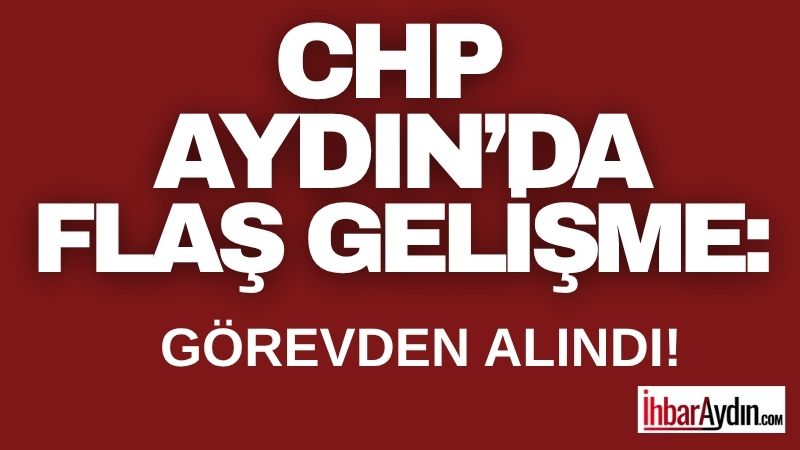 CHP Didim İlçe Başkanı Dilaver Demir, görevden alınma kararının bugün