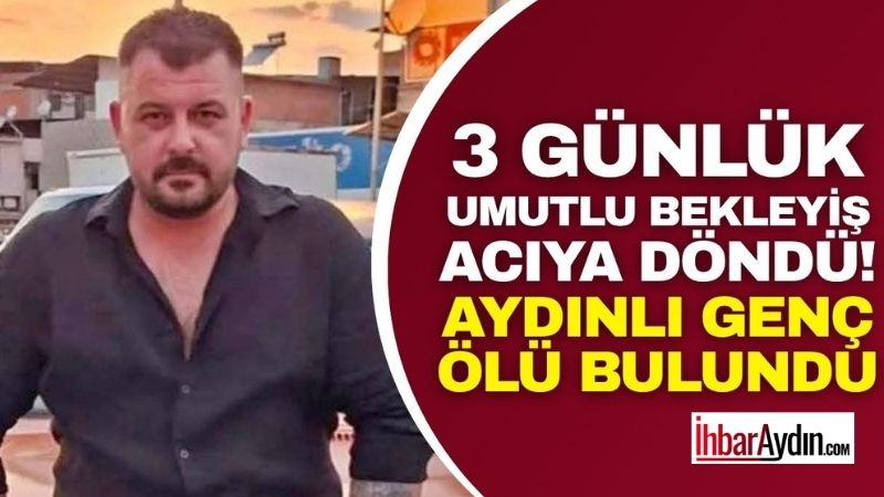 Aydın’ın Çine ilçesinde 3 gündür kayıp olarak aranan Ali Vural’ın