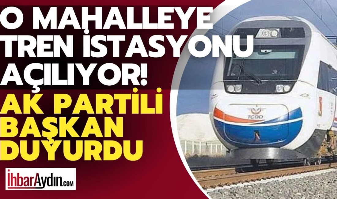 O Mahalleye Tren İstasyonu Açılıyor! AK Partili Başkan Duyurdu Aydın’ın Germencik ilçesine bağlı Neşetiye Mahallesi, uzun yıllardır beklediği tren