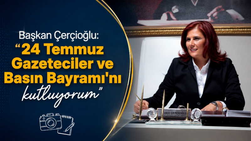Aydın Büyükşehir Belediye Başkanı Özlem Çerçioğlu, 24 Temmuz Gazeteciler ve