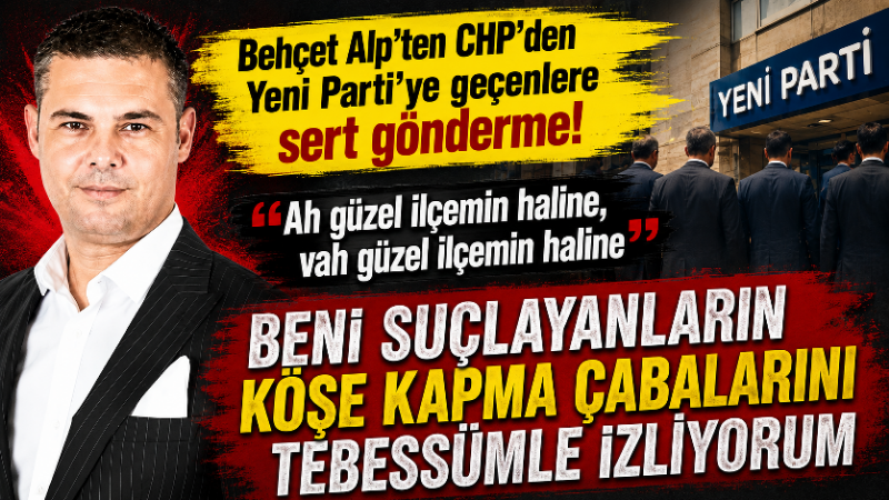 Kuşadası İYİ Parti İlçe Başkanı Behçet Alp, CHP’den ayrılarak Yeni