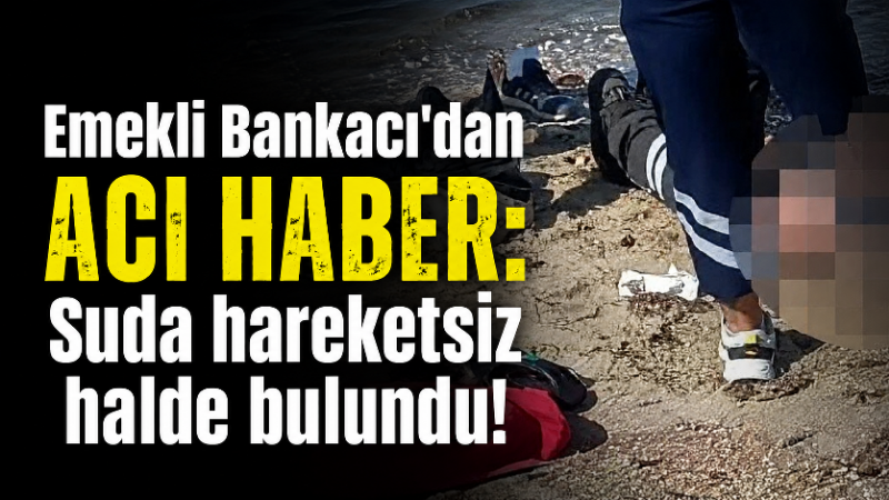 Kuşadası ilçesinde serinlemek için girdiği denizde fenalaşan 80 yaşındaki emekli