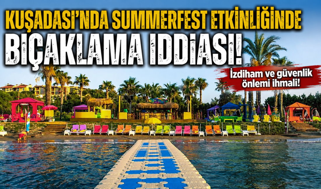 Kuşadası’ndaki Summerfest etkinliğinde bıçaklama iddiası! Kuşadası’nda bir plaj kulübünde düzenlenen Summerfest etkinliğiyle ilgili sosyal medyada