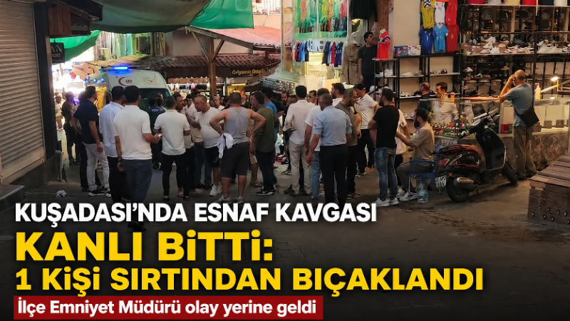 Kuşadası’nda iki esnaf arasında çıkan tartışma kısa sürede büyüyerek kavgaya