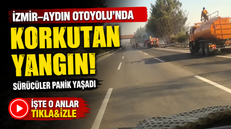 İzmir–Aydın Otoyolu üzerinde, Selatin Tüneli çıkışındaki ağaçlık alanda çıkan yangın,
