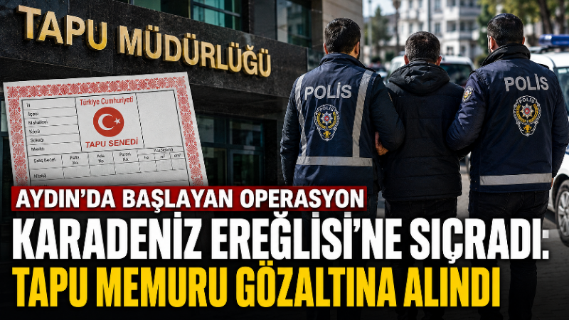 Aydın Cumhuriyet Başsavcılığı koordinesinde yürütülen tapu dolandırıcılığı soruşturması kapsamında, Zonguldak’ın