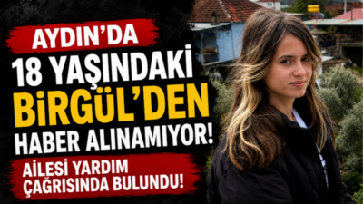 Aydın’ın Efeler ilçesinde evinden ayrıldıktan sonra kendisinden haber alınamayan 18