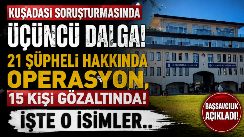 Kuşadası soruşturmasında üçüncü dalga! 21 şüpheli hakkında operasyon, 15 kişi gözaltında! İşte o isimler.. İstanbul Cumhuriyet Başsavcılığı tarafından Kuşadası Belediyesi’ne yönelik yürütülen “rüşvet” ve