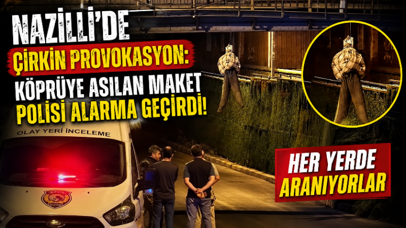 Nazilli’de sabahın erken saatlerinde tren yolu köprüsüne asılan insan maketi