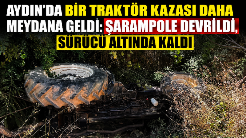 Aydın’ın Germencik ilçesinde şarampole devrilen traktörün altında sıkışan sürücü, itfaiye