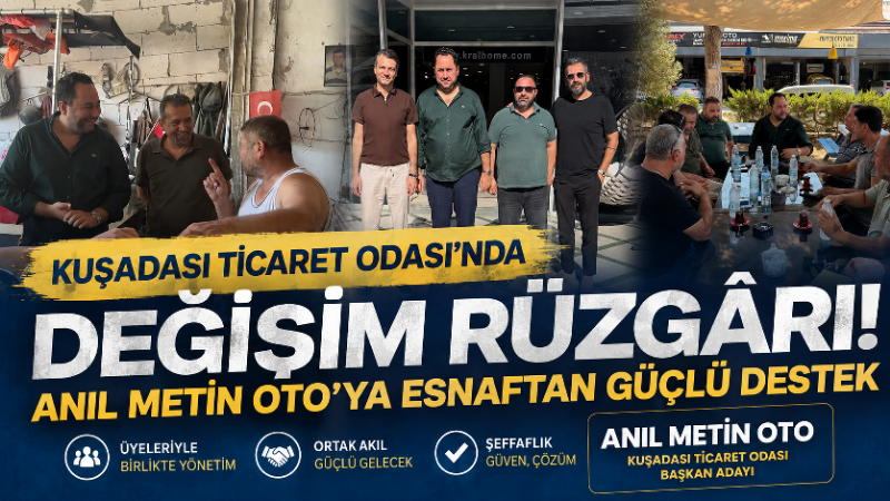 Kuşadası Ticaret Odası Başkan Adayı Anıl Metin Oto, “değişim” parolasıyla