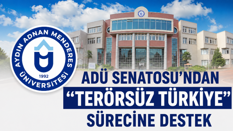 Aydın Adnan Menderes Üniversitesi (ADÜ) Senatosu, “Terörsüz Türkiye” sürecine ilişkin