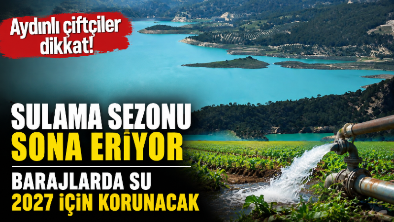 Aydın’da sulama sezonu sona eriyor: Barajlarda su 2027 için korunacak Aydın’da Mayıs ayında başlayan 2026 yılı tarımsal sulama sezonunda sona