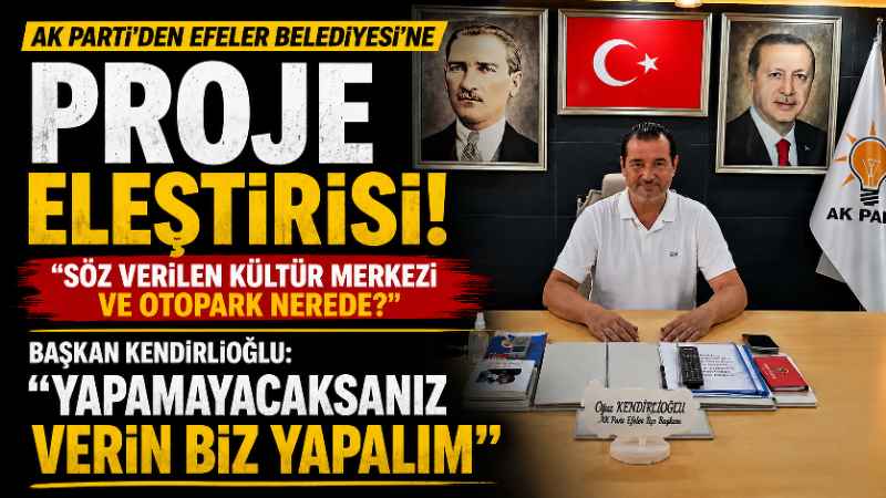 AK Parti Efeler İlçe Başkanı Oğuz Kendirlioğlu, Efeler Belediye Başkanı