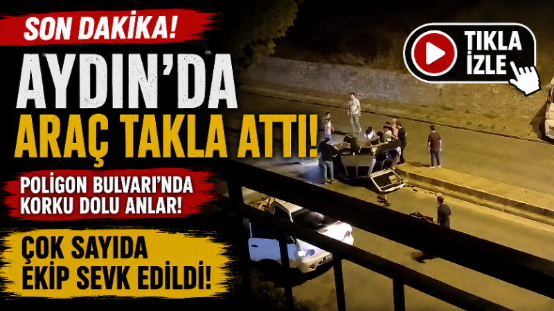 Aydın’ın Efeler ilçesinde kontrolden çıkan otomobilin refüje çarparak takla atması