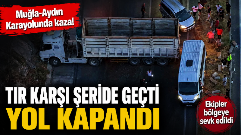 Muğla-Aydın karayolu Yatağan Devlet Hastanesi kavşağında bir TIR, sürücüsünün direksiyon