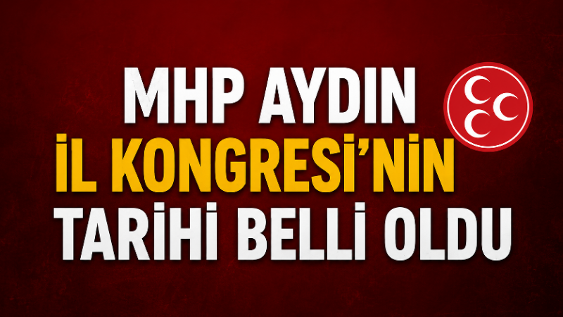 MHP Aydın İl Kongresi’nin Tarihi Belli Oldu Milliyetçi Hareket Partisi (MHP) Aydın İl Başkanlığı’nın merakla beklenen il