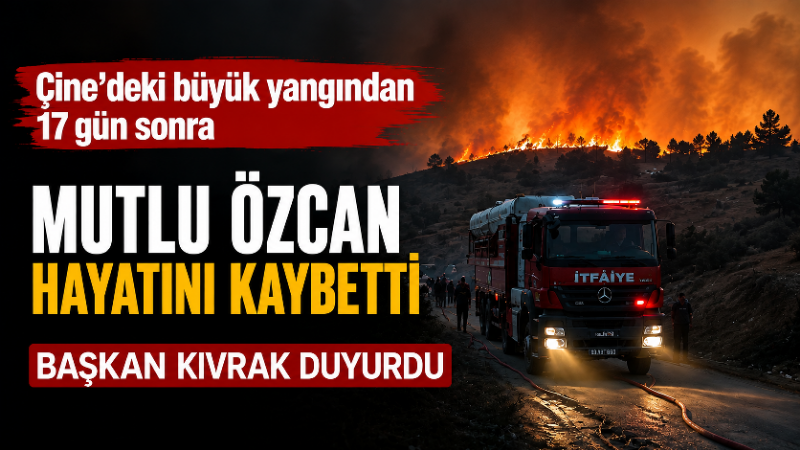 Çine’deki büyük yangından 17 gün sonra acı haber: Mutlu Özcan hayatını kaybetti Çine’de 30 Temmuz’da başlayan ve günlerce süren büyük orman yangınında