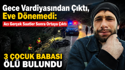 Aydın’ın Çine ilçesinde gece vardiyasının ardından evine dönmeyen 39 yaşındaki