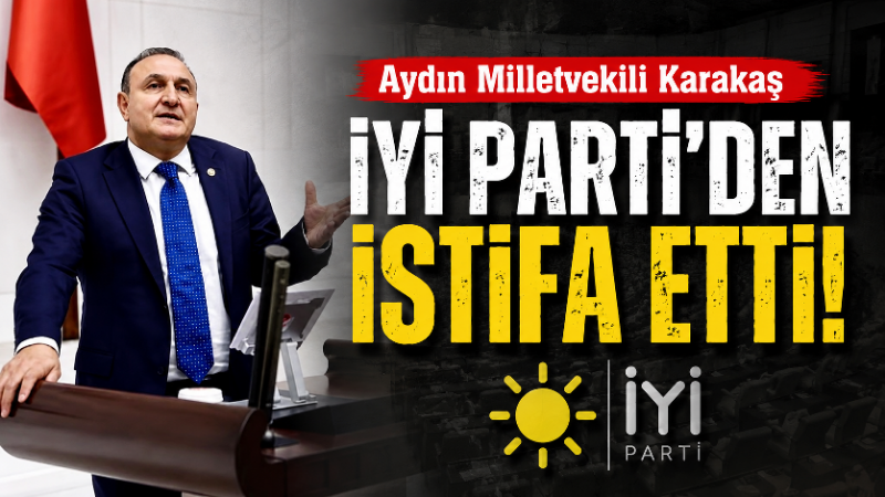 İYİ Parti Aydın Milletvekili Ömer Karakaş, partisinden istifa ettiğini açıkladı.