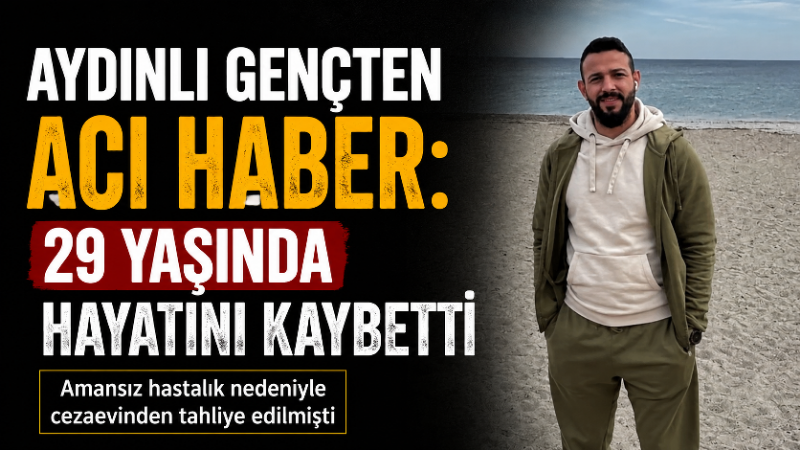 Aydın’da bir süredir kanser tedavisi gören 29 yaşındaki Muzaffer Öden,