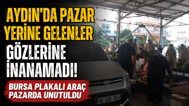 Pazar yerine aracını bırakıp gitti! Esnaf tezgâhını açamadı Aydın’ın Efeler