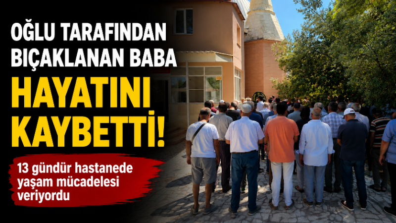Aydın’ın Didim ilçesinde tartıştığı 20 yaşındaki oğlu tarafından kalbinden bıçaklanan