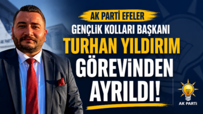 AK Parti Efeler İlçe Gençlik Kolları Başkanı Turhan Yıldırım, görevinden