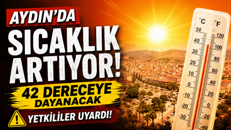 Aydın’da önümüzdeki günlerde hava sıcaklıklarının mevsim normallerinin üzerinde seyretmesi ve