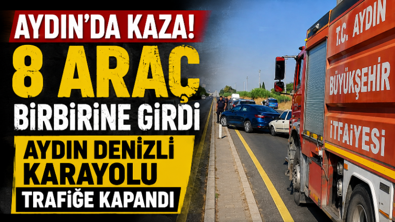Aydın’ın Efeler ilçesinde 8 aracın karıştığı zincirleme trafik kazası meydana