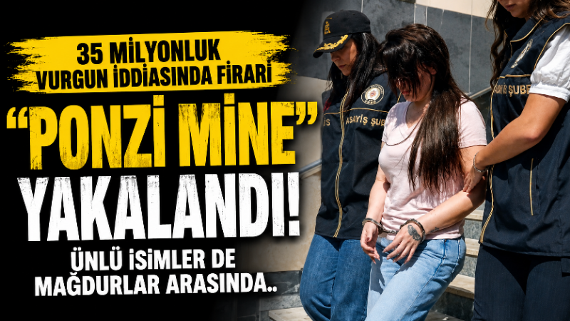 35 milyonluk vurgun iddiasında firari “Ponzi Mine” yakalandı! Ünlü isimler de mağdurlar arasında Kamuoyunda “Ponzi Mine” olarak tanınan Mine Mumcu, uzun süredir devam