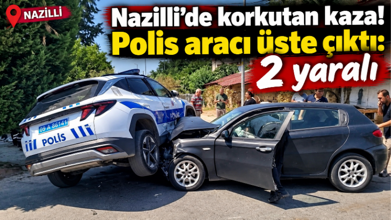 Aydın’ın Nazilli ilçesinde polis ekip otosu ile otomobilin çarpışması sonucu