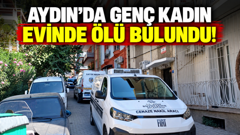 Aydın’ın Efeler ilçesinde 29 yaşındaki genç kadın, evinde ölü bulundu.