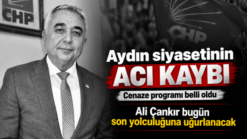 CHP Aydın eski İl Başkanı Ali Çankır’ın cenaze programı belli