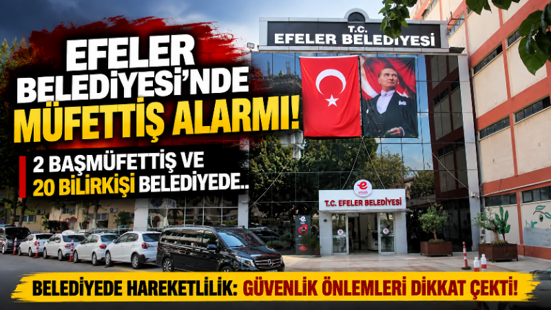 Efeler Belediyesi’nde iki İçişleri Bakanlığı Mülkiye Başmüfettişinin incelemelerde bulunmak üzere