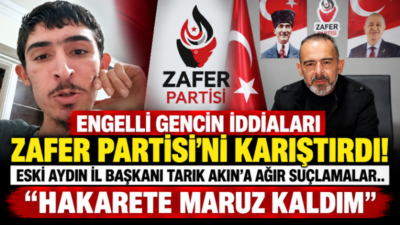 Engelli gencin iddiaları Zafer Partisini karıştırdı! Eski Aydın İl Başkanı Tarık Akın’a ağır suçlamalar.. Zafer Partisi’nin eski Aydın İl Başkanı Tarık Akın’a tepki gösteren
