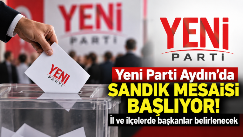 Yeni Parti’nin Aydın’daki kongre takvimi netleşti. İlçe başkanlıkları için ön