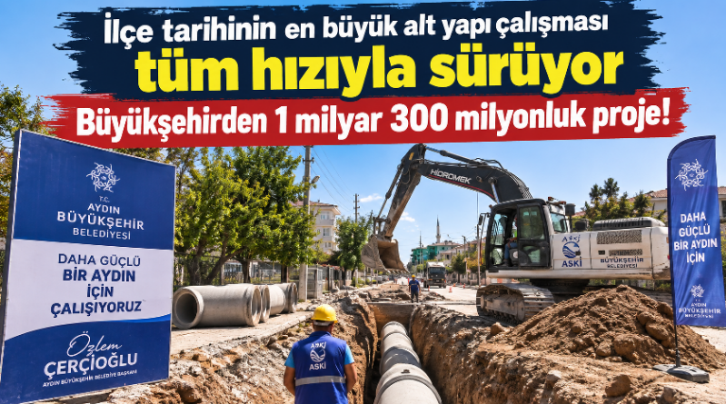Aydın Büyükşehir Belediyesi, İncirliova’nın altyapısını baştan aşağı güçlendirecek 1 milyar