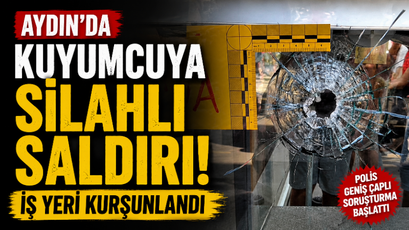 Aydın’ın Söke ilçesinde sabah saatlerinde bir kuyumcu dükkanına silahlı saldırı
