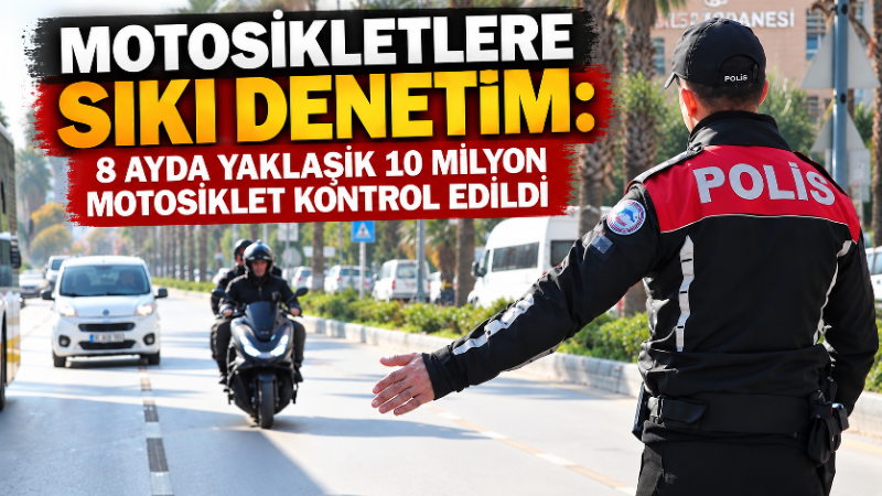 Türkiye genelinde motosikletlere yönelik trafik denetimleri önemli ölçüde artırıldı. 2026