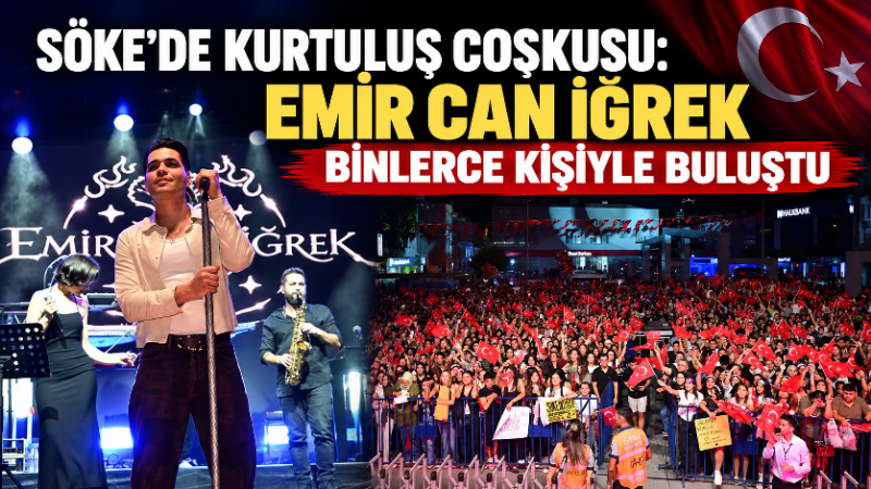 .Söke’de kurtuluş coşkusu: Emir Can İğrek binlerce kişiyle buluştu Aydın’ın