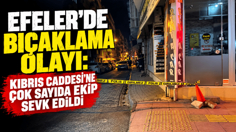 Aydın’ın Efeler ilçesinde Kıbrıs Caddesi’nde akşam saatlerinde bıçaklı olay meydana