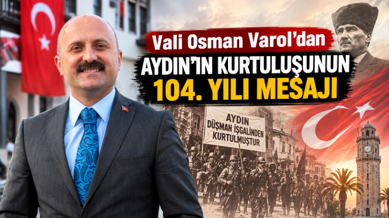 Aydın Valisi Dr. Osman Varol, Aydın’ın düşman işgalinden kurtuluşunun 104.