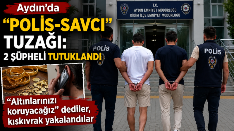 Aydın’ın Didim ilçesinde kendilerini polis ve savcı olarak tanıtarak bir