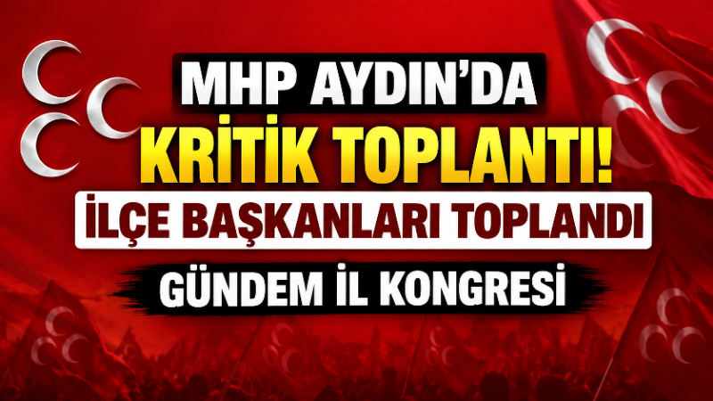 Milliyetçi Hareket Partisi (MHP) Aydın İl Başkanlığı, ilçe başkanlarının katılımıyla