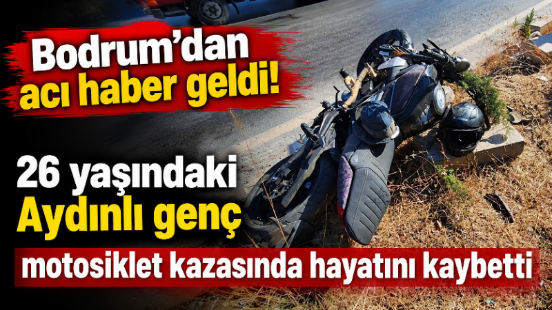 Muğla’nın Bodrum ilçesinde meydana gelen motosiklet kazası, Aydın’a acı haber