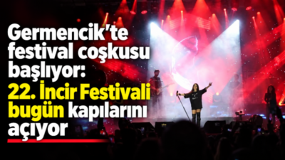 Aydın’ın Germencik ilçesinde geleneksel hale gelen İncir Festivali’nin 22’ncisi bugün